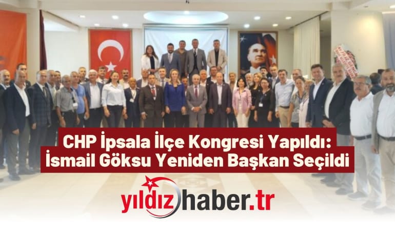 CHP İpsala İlçe Kongresi Yapıldı: İsmail Göksu Yeniden Başkan Seçildi
