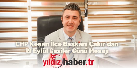 CHP Keşan İlçe Başkanı 19 Eylül Gaziler Günü Mesajı