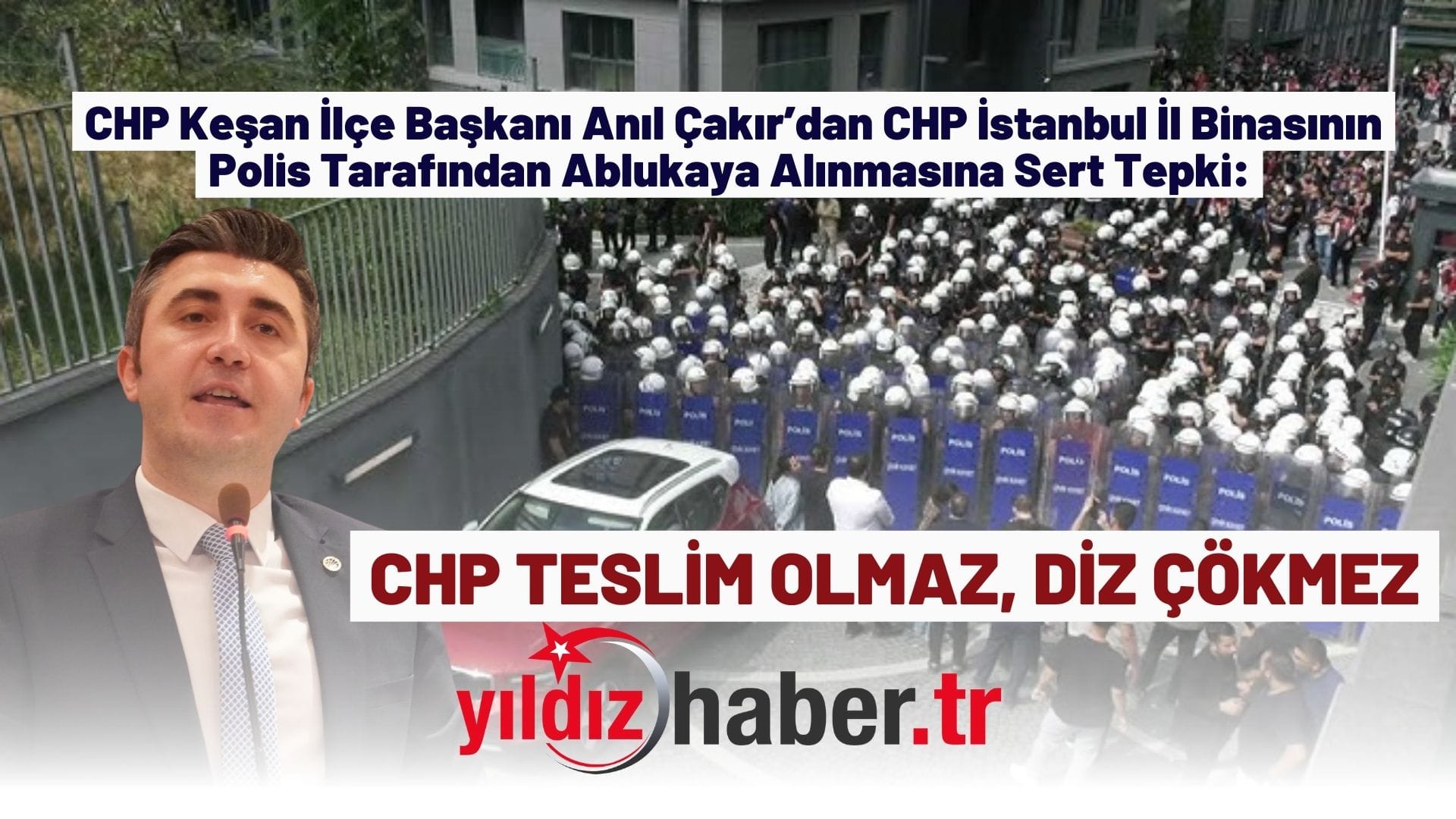 CHP Keşan İlçe Başkanı Anıl Çakır’dan CHP İstanbul İl Binasının Polis Tarafından Ablukaya Alınmasına Sert Tepki