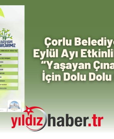 Çorlu Belediyesi’nden Eylül Ayı Etkinlik Takvimi “Yaşayan Çınarlarımız” İçin Dolu Dolu Program
