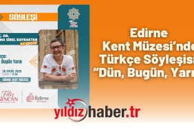 Edirne Kent Müzesi’nde Türkçe Söyleşisi “Dün, Bugün, Yarın”