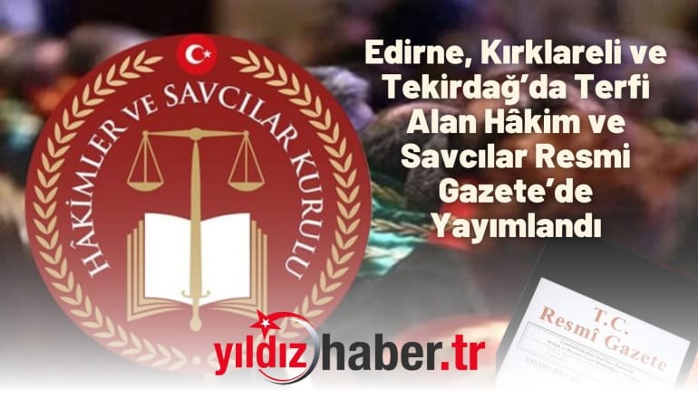 Edirne, Kırklareli ve Tekirdağ’da Terfi Alan Hâkim ve Savcılar Resmi Gazete’de Yayımlandı