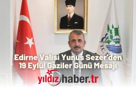 Edirne Valisi Yunus Sezer'den 19 Eylül Gaziler Günü Mesajı