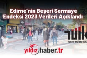 Edirne’nin Beşeri Sermaye Endeksi 2023 Verileri Açıklandı
