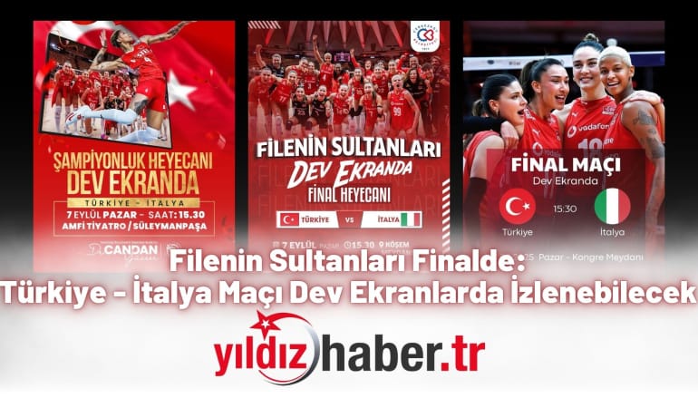 Filenin Sultanları Finalde: Türkiye – İtalya Maçı Dev Ekranlarda İzlenebilecek