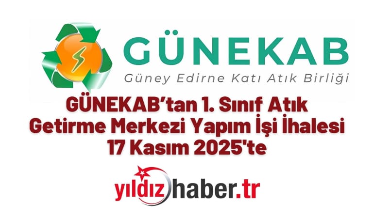 GÜNEKAB’tan 1. Sınıf Atık Getirme Merkezi Yapım İşi İhalesi 17 Kasım 2025’te