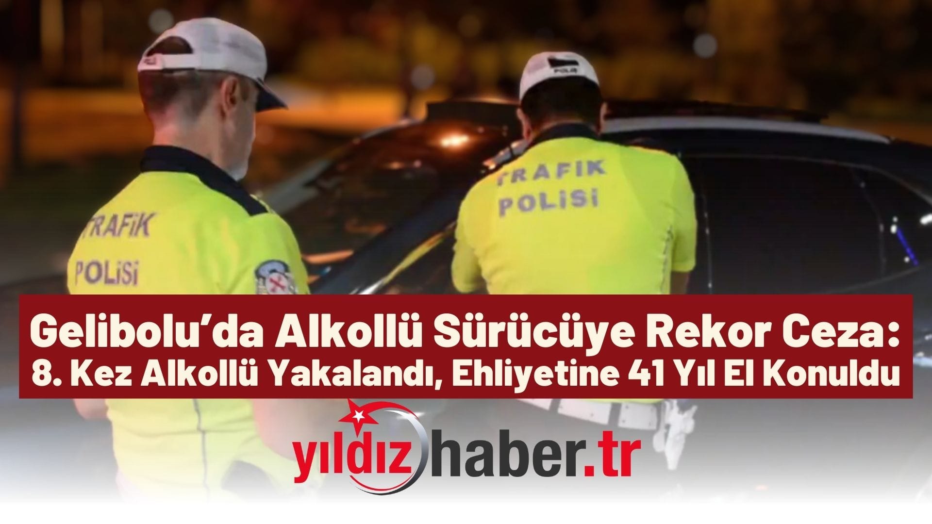 Gelibolu’da Alkollü Sürücüye Rekor Ceza 8. Kez Alkollü Yakalandı, Ehliyetine 41 Yıl El Konuldu