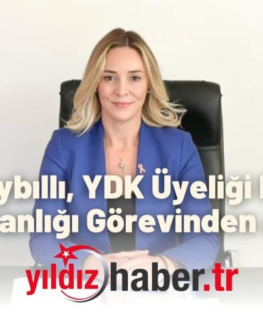 Harika Taybıllı, YDK Üyeliği Nedeniyle İl Başkanlığı Görevinden Ayrıldı