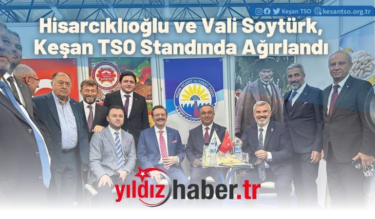 Hisarcıklıoğlu ve Vali Soytürk, Keşan TSO Standında Ağırlandı