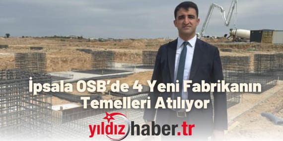 İpsala OSB’de 4 Yeni Fabrikanın Temelleri Atılıyor