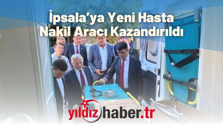 İpsala’ya Yeni Hasta Nakil Aracı Kazandırıldı