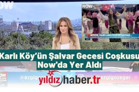 Karlı Köy’ün Şalvar Gecesi Coşkusu Now'da Yer Aldı