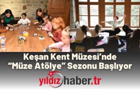 Keşan Kent Müzesi’nde “Müze Atölye” Sezonu Başlıyor