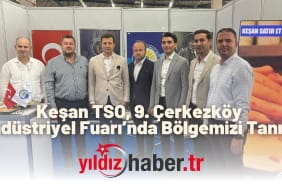 Keşan TSO, 9. Çerkezköy Endüstriyel Fuarı’nda Bölgemizi Tanıttı