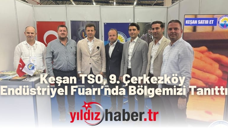 Keşan TSO, 9. Çerkezköy Endüstriyel Fuarı’nda Bölgemizi Tanıttı