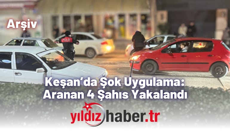 Keşan’da Şok Uygulama: Aranan 4 Şahıs Yakalandı