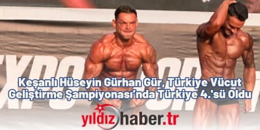 Keşanlı Hüseyin Gürhan Gür, Türkiye Vücut Geliştirme Şampiyonası’nda Türkiye 4.'sü Oldu