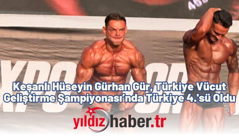 Keşanlı Hüseyin Gürhan Gür, Türkiye Vücut Geliştirme Şampiyonası’nda Türkiye 4.’sü Oldu