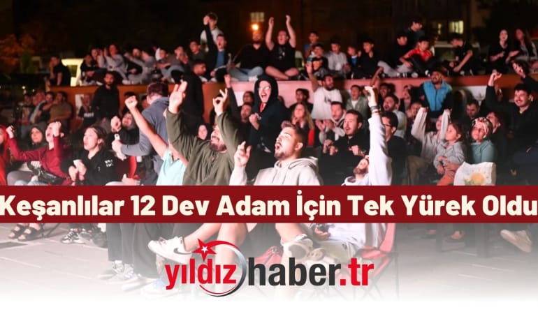 Keşanlılar 12 Dev Adam İçin Tek Yürek Oldu