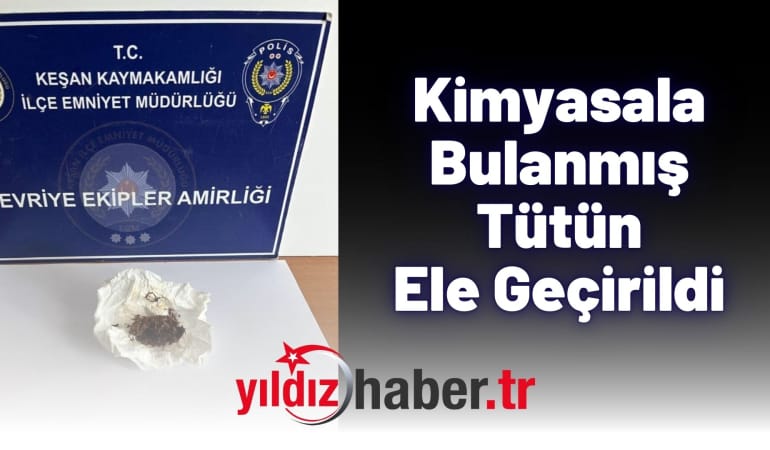 Kimyasala Bulanmış Tütün Ele Geçirildi