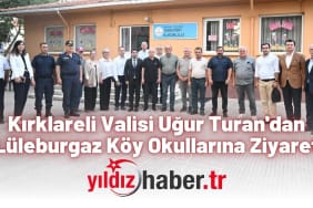 Kırklareli Valisi Uğur Turan'dan Lüleburgaz Köy Okullarına Ziyaret