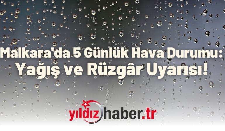 Malkara’da 5 Günlük Hava Durumu: Yağış ve Rüzgâr Uyarısı!