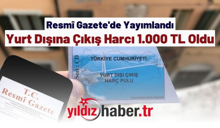 Resmî Gazete’de Yayınlandı: Yurt Dışına Çıkış Harcı 1.000 TL Oldu