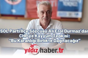 SOL Parti İlçe Sözcüsü Ali Erol Durmaz’dan CHP'ye Kayyum Tepkisi