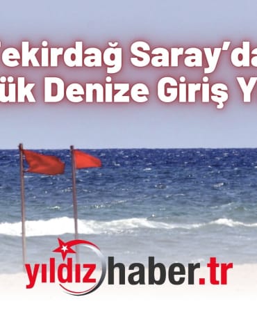Tekirdağ Saray’da 2 Günlük Denize Giriş Yasağı!