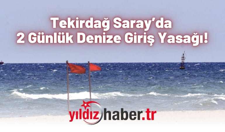 Tekirdağ Saray’da 2 Günlük Denize Giriş Yasağı!