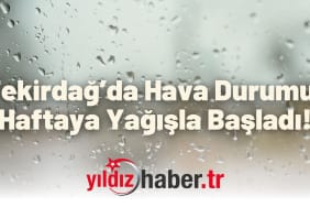 Tekirdağ’da Hava Durumu Haftaya Yağışla Başladı!