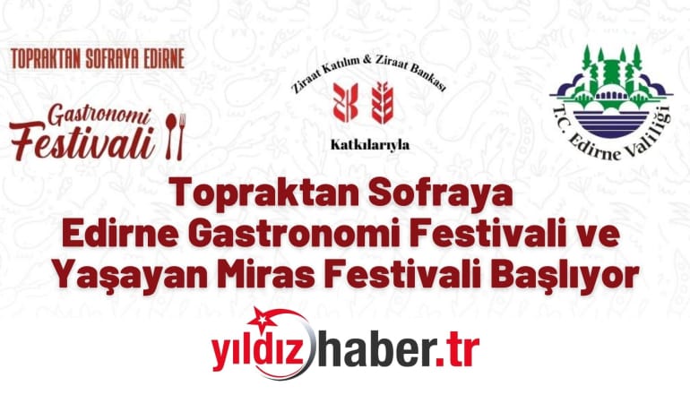 Topraktan Sofraya Edirne Gastronomi Festivali ve Yaşayan Miras Festivali Başlıyor