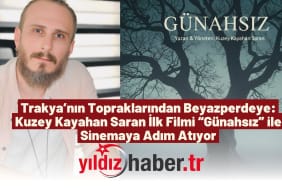 Trakya’nın Topraklarından Beyazperdeye Kuzey Kayahan Saran İlk Filmi “Günahsız” ile Sinemaya Adım Atıyor