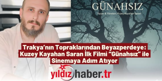 Trakya’nın Topraklarından Beyazperdeye: Kuzey Kayahan Saran İlk Filmi “Günahsız” ile Sinemaya Adım Atıyor