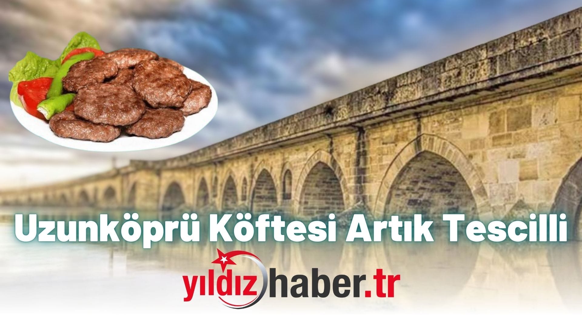Uzunköprü Köftesi Artık Tescilli