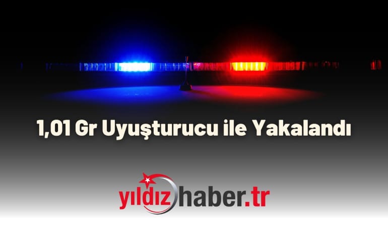 1,01 Gr Uyuşturucu ile Yakalandı