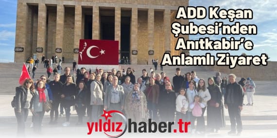 ADD Keşan Şubesi’nden Anıtkabir’e Anlamlı Ziyaret