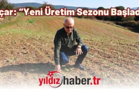 Açar “Yeni Üretim Sezonu Başladı”