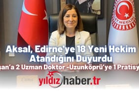 Aksal, Edirne'ye 18 Yeni Hekim Atandığını Duyurdu