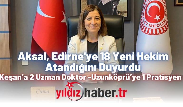 Aksal, Edirne'ye 18 Yeni Hekim Atandığını Duyurdu