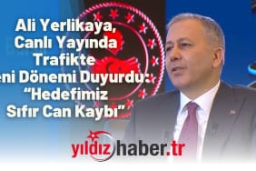 Ali Yerlikaya, Canlı Yayında Trafikte Yeni Dönemi Duyurdu “Hedefimiz Sıfır Can Kaybı”