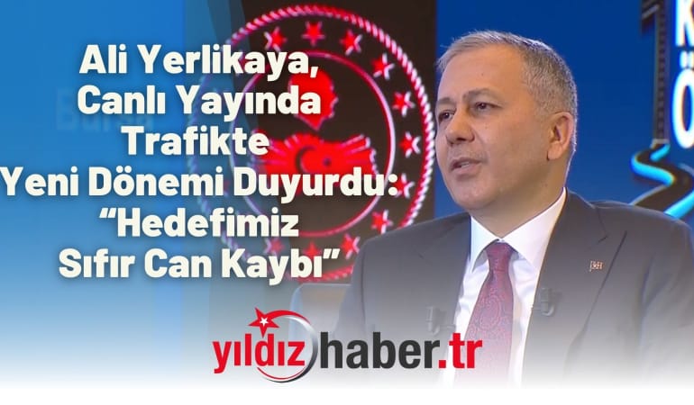 Ali Yerlikaya, Canlı Yayında Trafikte Yeni Dönemi Duyurdu: “Hedefimiz Sıfır Can Kaybı”