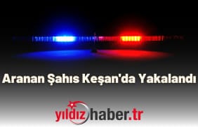 Aranan Şahıs Keşan'da Yakalandı
