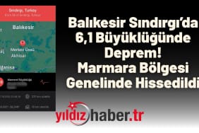 Balıkesir Sındırgı’da 6,1 Büyüklüğünde Deprem! Marmara Bölgesi Genelinde Hissedildi