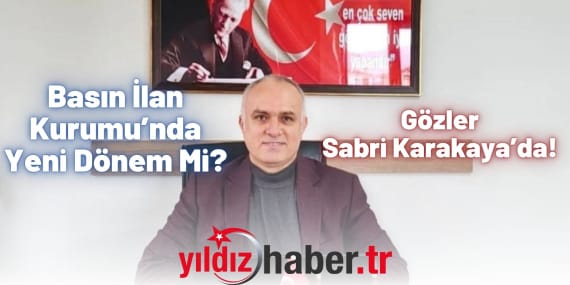 Basın İlan Kurumu’nda Yeni Dönem Mi Gözler Sabri Karakaya’da!