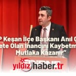 CHP Keşan İlçe Başkanı Anıl Çakır “Adalete Olan İnancını Kaybetmeyenler Mutlaka Kazanır”