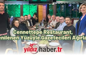 Cennettepe Restaurant, Yenilenen Yüzüyle Gazetecileri Ağırladı