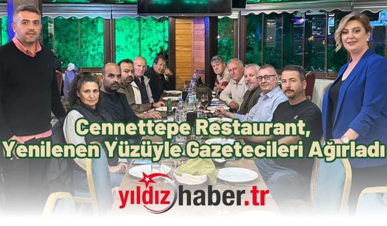 Cennettepe Restaurant, Yenilenen Yüzüyle Gazetecileri Ağırladı