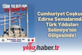 Cumhuriyet Coşkusu Edirne Semalarında Türk Yıldızları Selimiye'nin Gölgesinde!
