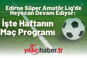 Edirne Süper Amatör Lig'de Heyecan Devam Ediyor
